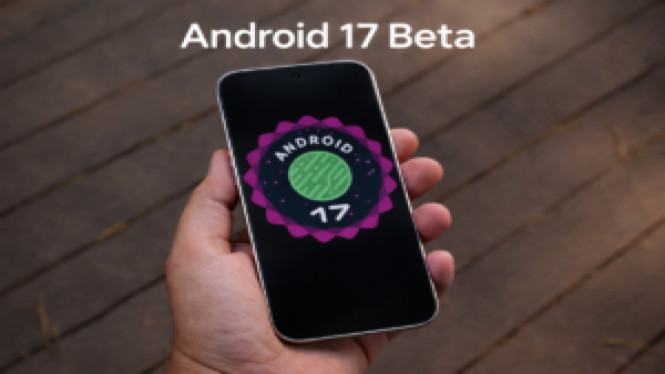 Android 17 Beta 1 Resmi Rilis: Fitur Baru dan Cara Instalnya