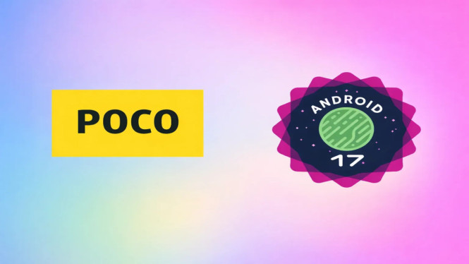 Daftar Perangkat Poco yang Mendapat Android 17: Cek Jadwalnya