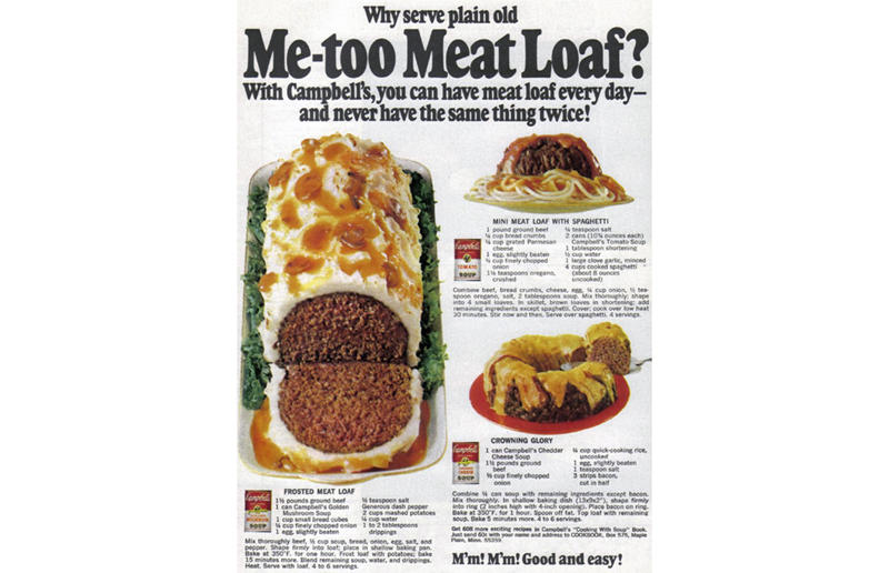 43. Pepped-up beef hash, 42. Coleslaw in a cabbage, 41. Sack O' Sauce in a Can O' Meat, 40. Skillet risotto with Velveeta, 39. Spam Country Dinner, 38. Creamettes macaroni salad bowl, 37. Tomatoes filled with tinned minced steak, 36. Spanish olives on everything, 35. Sussex pond pudding, 34. Campbell's chicken chow mein, 33. 7-Layer Casserole, 32. Spaghettieis, 31. Curry in a Hurry, 30. Veg-All tuna casserole, 29. Souper barbecue sauce, 28. Spaghetti meatball sundae, 27. Island-style chicken, 26. Green Beans Gretel, 25. Campbell’s meatloaf three ways, 24. Tuna Cheesewiches, 23. South American Salad, 22. Lime Jell-O in a pineapple can, 21. Souper sandwiches, 20. Veg-All Pie Plate Salad, 19. Spam Brittany, 18. Emerald Isle, 17. Toast Basket A La King, 16. Pretty pickle tower, 15. Tomato aspic, 14. Susan’s party sandwich loaf, 13. Mett-hog, 12. Lime, pear and olive carrot moulds, 11. Watergate salad, 10. Silhouette Salad, 9. Frank and corn crown, 8. Surprise! mayonnaise mould, 7. Cling-a-Ling salad, 6. Hot dog plate, 5. Fruit mayonnaise with roast chicken, 4. Jell-O salad, 3. Liver sausage pineapple, 2. Patio Platter, 1. Ham and bananas Hollandaise