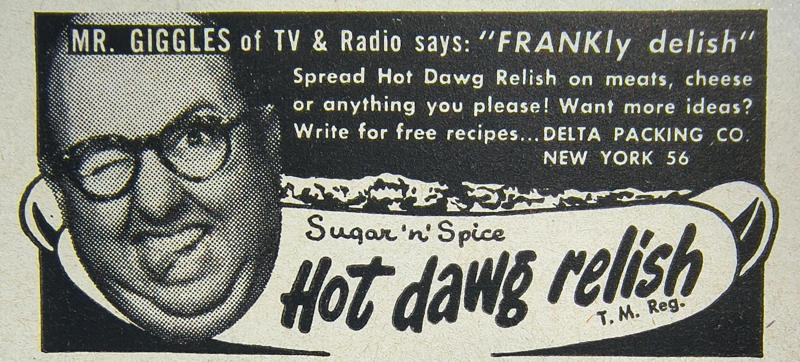 1. 7UP (1950s), 2. Green Giant Corn Niblets (1950s), 3. Wilson &amp; Co. Mor (1950), 4. Sealtest Ice Cream (1950/1951), 5. Zenith TV (1951), 6. American Kitchens (1951), 7. Howard Johnson’s (1951), 8. Hot Dawg Relish (1952), 9. Cellophane (1953), 10. Spry Ground Beef (1954), 11. Texaco Sky Chief Gasoline (1955), 12. Franco-American Macaroni (1956), 13. Kraft Swiss Cheese (1956), 14. Cheerios (1956)