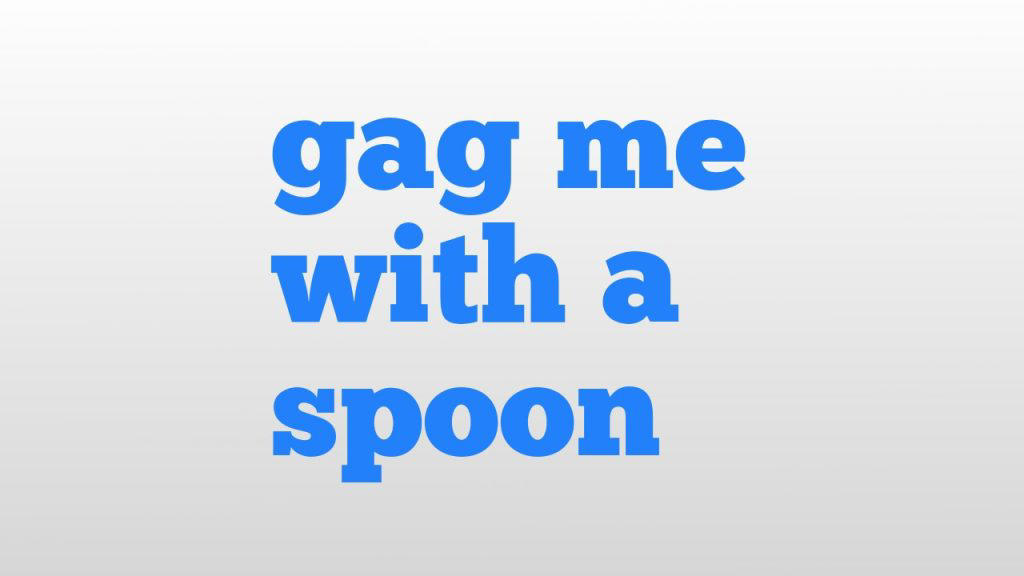 Gag me with a spoon, Like, for sure, Take a chill pill, What’s your damage?, Bodacious, Homeboy/Homegirl, Fer sure, Space cadet, Righteous, Decked out, Freak me out