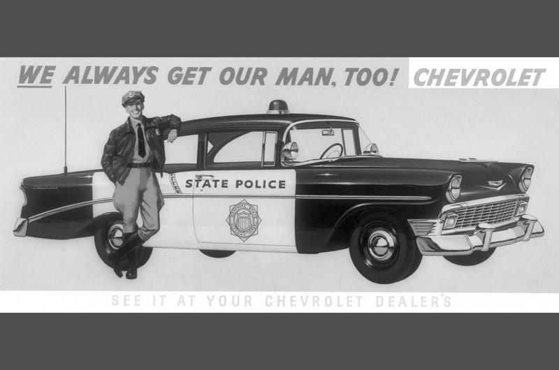 Chevrolet 210 Series Police Car (1956) Who doesn’t like a police car?, Rapid Model F 700B Police Patrol Wagon (1910), Ford Model T Police Truck (1919), Lincoln Phaeton Police Flyers (1924), GMC Cowl Chassis (1929), Buick Four Door Sedan (1935), Chevrolet Master Deluxe Police Vehicle (1938), Plymouth P8 Coupe New York Police Car (1939), Ford Police Cars for Dearborn, Michigan (1946), Ford Police Car Brochure (1952), Chevrolet 210 Series Police Car (1956), Ford Fairlane Interceptors (1956), Dodge Coronet Police Car (1957), Chrysler Enforcer Police Car (1961), Dodge Dart Police Sedan (1962), Ford Police Interceptor (1963), Chevrolet Biscayne 2-door Police (1966), Dodge Polara Pursuit (1966), Pontiac Catalina Four Door Sedan Police Car (1969), Plymouth Satellite Police Car (1972), Chevrolet Nova Police Vehicle (1975), Ford Fairmont Police Car (1978), Plymouth Volare Police Car (1978), Ford Mustang Special Service Package (1982), Ford Crown Victoria Police Package (1992), Ford Crown Victoria Police Interceptor (2006), Chevrolet Impala Police Vehicle (2008), Chevrolet Tahoe Police Package (2010), Ford Police Interceptors (2010), Chevrolet Caprice PPV Police Sedan (2012), Dodge Durango and Charger Police (2019), What’s next?