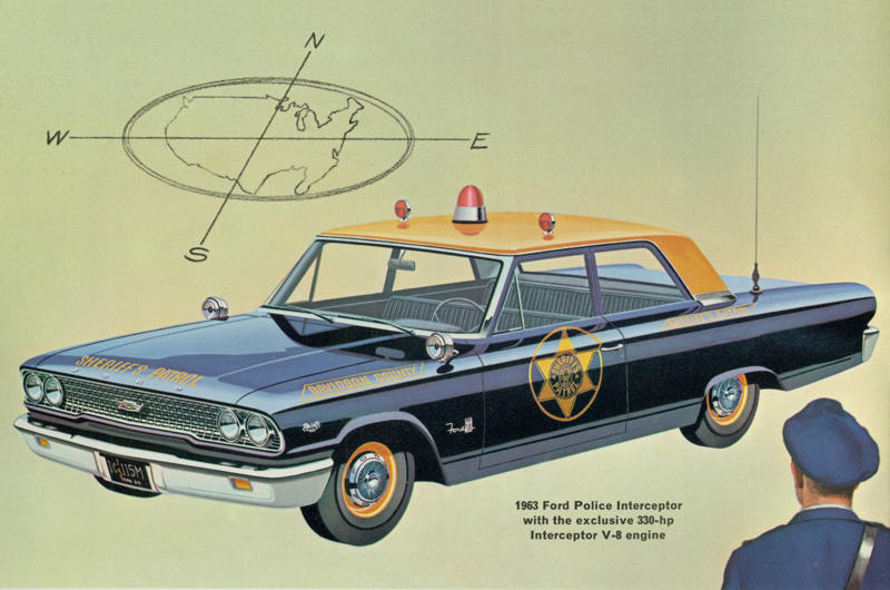 Ford Police Interceptor (1963) Who doesn’t like a police car?, Rapid Model F 700B Police Patrol Wagon (1910), Ford Model T Police Truck (1919), Lincoln Phaeton Police Flyers (1924), GMC Cowl Chassis (1929), Buick Four Door Sedan (1935), Chevrolet Master Deluxe Police Vehicle (1938), Plymouth P8 Coupe New York Police Car (1939), Ford Police Cars for Dearborn, Michigan (1946), Ford Police Car Brochure (1952), Chevrolet 210 Series Police Car (1956), Ford Fairlane Interceptors (1956), Dodge Coronet Police Car (1957), Chrysler Enforcer Police Car (1961), Dodge Dart Police Sedan (1962), Ford Police Interceptor (1963), Chevrolet Biscayne 2-door Police (1966), Dodge Polara Pursuit (1966), Pontiac Catalina Four Door Sedan Police Car (1969), Plymouth Satellite Police Car (1972), Chevrolet Nova Police Vehicle (1975), Ford Fairmont Police Car (1978), Plymouth Volare Police Car (1978), Ford Mustang Special Service Package (1982), Ford Crown Victoria Police Package (1992), Ford Crown Victoria Police Interceptor (2006), Chevrolet Impala Police Vehicle (2008), Chevrolet Tahoe Police Package (2010), Ford Police Interceptors (2010), Chevrolet Caprice PPV Police Sedan (2012), Dodge Durango and Charger Police (2019), What’s next?