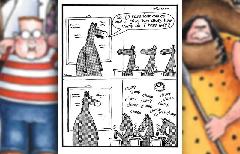 Gifted Kid Burnout , The Far Side Comic That Proves Pranking Teachers Is Prehistoric , Even The Far Side Has Its Designated Attention-Seeker , Some Students Are Impossible to Forget , Everyone Knows Horses Are Math Wizards , This Strip Speaks for Every Overloaded Student , Even Birds Have to Take Mandatory Language Classes