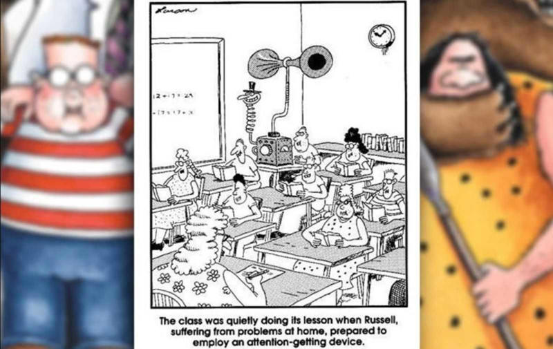Let's Be Real, Kids Are Basically Cavemen , Attention-Seeking Chaos , Gary Larson Reinvents the Oldest Homework Excuse , Alien Invasion in Room 203 , Mutiny at the Canine Academy , Teaching Troubles: When Simple Gets Complex , When Classroom Chaos Meets Greek Mythology , Larson’s Prehistoric Take on a Classic School Prank