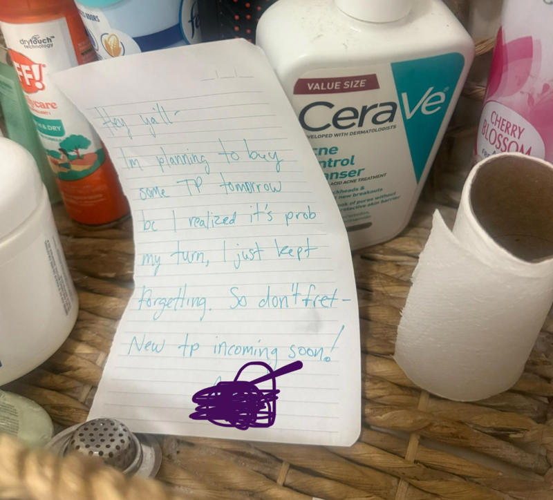 1. There's nothing worse than having no counter space while trying to cook, 2. This also applies to boyfriends, 3. "I broke my toilet a few times this year, so my roommate got this text from our landlord framed.", 5. When your roommates pick you up from the airport, 6. "My roommate put this on our fridge.", 7. You can tell the roommate who made this sign has lost a few drinks to theft, 8. This is a valid reason not to take the trash on your day, 9. I'd say the punishment fits the crime, 10. You just know he was tired of cleaning it after people used it, 11. I think it's time to find a new roommate, 12. At least they left a few squares behind in the meantime, 13. Passive-aggressive? Yes. Understandable? Also yes., 14. "I came home to this, and I'm so unbelievably happy, you have no idea.", 15. I mean, fair, 16. Only two people live in this apartment, so it must be a mystery pan, 17. If my roommates led a rat into our place, it would be in flames, 18. You can tell there was some animosity by the tear in this note, 19. Who points the shower head outside the shower?