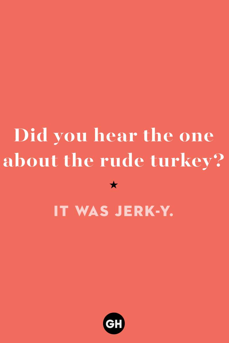 1) Did you hear the one about the rude turkey? 1) What key can’t open any doors?, 2) What do you call a turkey who tells jokes?, 3) Why did the pie go to the dentist?, 4) Why don’t turkeys trust each other?, 5) Why did the corn go to therapy?, 6) What do you call a group of musical sweet potatoes?, 7) What do you call a running turkey?, 8) Why did the mashed potatoes go to therapy?, 9) What do you call a turkey on the day after Thanksgiving?, 10) Why did the turkey join the comedy club?, 11) What’s the best way to fix a broken pumpkin?, 12) Why did the cranberry blush?, 13) What do you need to make Thanksgiving s'mores?, 15) What's blue and covered in feathers?, 17) What did the ocean say when it saw the Mayflower crossing?, 18) Did you hear about the turkey that plays baseball?, 20) What did the pilgrim wear to dinner?, 21) What’s a pilgrim’s favorite dance?, 22) Why do pilgrims' pants always fall down?, 24) Did you hear the one about the rude turkey?, 25) What did Dad say when he was asked to say grace?, 26) Where did the Pilgrims stand after landing on Plymouth Rock?, 27) What do you call rain on Turkey Day?, 28) Why did the policeman stop you on your way home last Thanksgiving?, 29) Why was the turkey asked to join a band?, 30) When are turkeys the most grateful?, 31) Why didn't the pilgrim want to make the bread?, 32) How do little pumpkins cross the road?, 33) What Thanksgiving treat is the most popular at the kids' table?, 34) Why should you never tell secrets in a cornfield?, 35) What's something usually insulting, but not on Thanksgiving?, 36) What's the best song to sing when preparing your turkey?, 37) What should you expect at the end of Thanksgiving?, 38) Did you hear about the scarecrow who won first prize?, 39) Who should you invite to your Friendsgiving?, 40) What sound does a turkey's phone make?, 41) What do sweet potatoes wear to bed?, 44) Why is corn so popular on Thanksgiving?, 45) Why did the turkey bring a microphone to dinner?, 46) What's the smallest unit of measurement in the pilgrim cookbook?, 47) What do you call a sad cranberry?, 48) What do Thanksgiving and Halloween have in common?, 49) What did the mother turkey say to her disobedient children?, 50) What did the turkey say to the computer?, 51) What is a pumpkin's favorite sport?, 52) What kind of face does a pilgrim make when he's in pain?, 53) What was the turkey suspected of?, 54) What's the best way to stuff a turkey?, 55) Which side of the turkey has the most feathers?, 56) What would you get if you crossed a turkey with a ghost?, 57) What sound does a limping turkey make?, 59) What do you call a holiday dinner without the parents?, 60) What smells the best at a Thanksgiving dinner?, 61) What did the turkey say before it was roasted?, 62) What's a turkey's favorite Thanksgiving food?, 63) What happened when the turkey got into a fight?, 64) What’s the most musical part of a turkey?, 65) When is the turkey soup bad for your health?, 66) Why can’t you take a turkey to church?, 67) What do you call a running turkey?, 68) Why did the turkey cross the road?, 69) What role do green beans play in Thanksgiving dinner?, 70) Knock Knock. Who's there? Tamara., 71) What do you call a pilgrim's vocabulary?, 72) Why do turkeys gobble?, 73) Kevin James, 74) What's Frankenstein's favorite Thanksgiving dish?, 75) Jim Gaffigan, 76) Why was the Thanksgiving soup so expensive?, 77) What kind of key can't open doors?, 78) What did the turkey say to the turkey hunter on Thanksgiving Day?, 79) How did the salt and pepper welcome all the guests?, 81) When do you serve tofu turkey?, 82) If April showers bring May flowers, what do May flowers bring?, 83) What kind of music did the Pilgrims like?, 84) Why should you never set the turkey next to the dessert?, 85) Why did the turkey cross the road twice?