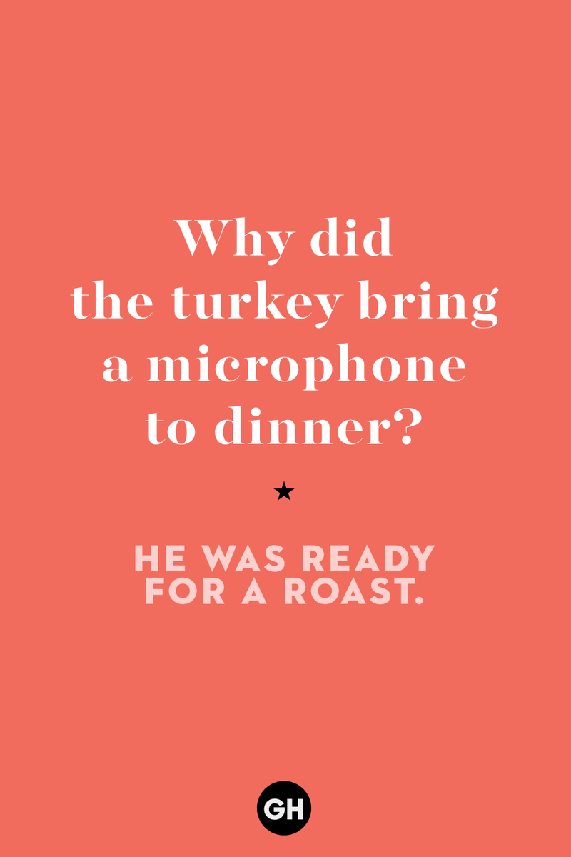 22) Why did the turkey bring a microphone to dinner? 1) What key can’t open any doors?, 2) What do you call a turkey who tells jokes?, 3) Why did the pie go to the dentist?, 4) Why don’t turkeys trust each other?, 5) Why did the corn go to therapy?, 6) What do you call a group of musical sweet potatoes?, 7) What do you call a running turkey?, 8) Why did the mashed potatoes go to therapy?, 9) What do you call a turkey on the day after Thanksgiving?, 10) Why did the turkey join the comedy club?, 11) What’s the best way to fix a broken pumpkin?, 12) Why did the cranberry blush?, 13) What do you need to make Thanksgiving s'mores?, 15) What's blue and covered in feathers?, 17) What did the ocean say when it saw the Mayflower crossing?, 18) Did you hear about the turkey that plays baseball?, 20) What did the pilgrim wear to dinner?, 21) What’s a pilgrim’s favorite dance?, 22) Why do pilgrims' pants always fall down?, 24) Did you hear the one about the rude turkey?, 25) What did Dad say when he was asked to say grace?, 26) Where did the Pilgrims stand after landing on Plymouth Rock?, 27) What do you call rain on Turkey Day?, 28) Why did the policeman stop you on your way home last Thanksgiving?, 29) Why was the turkey asked to join a band?, 30) When are turkeys the most grateful?, 31) Why didn't the pilgrim want to make the bread?, 32) How do little pumpkins cross the road?, 33) What Thanksgiving treat is the most popular at the kids' table?, 34) Why should you never tell secrets in a cornfield?, 35) What's something usually insulting, but not on Thanksgiving?, 36) What's the best song to sing when preparing your turkey?, 37) What should you expect at the end of Thanksgiving?, 38) Did you hear about the scarecrow who won first prize?, 39) Who should you invite to your Friendsgiving?, 40) What sound does a turkey's phone make?, 41) What do sweet potatoes wear to bed?, 44) Why is corn so popular on Thanksgiving?, 45) Why did the turkey bring a microphone to dinner?, 46) What's the smallest unit of measurement in the pilgrim cookbook?, 47) What do you call a sad cranberry?, 48) What do Thanksgiving and Halloween have in common?, 49) What did the mother turkey say to her disobedient children?, 50) What did the turkey say to the computer?, 51) What is a pumpkin's favorite sport?, 52) What kind of face does a pilgrim make when he's in pain?, 53) What was the turkey suspected of?, 54) What's the best way to stuff a turkey?, 55) Which side of the turkey has the most feathers?, 56) What would you get if you crossed a turkey with a ghost?, 57) What sound does a limping turkey make?, 59) What do you call a holiday dinner without the parents?, 60) What smells the best at a Thanksgiving dinner?, 61) What did the turkey say before it was roasted?, 62) What's a turkey's favorite Thanksgiving food?, 63) What happened when the turkey got into a fight?, 64) What’s the most musical part of a turkey?, 65) When is the turkey soup bad for your health?, 66) Why can’t you take a turkey to church?, 67) What do you call a running turkey?, 68) Why did the turkey cross the road?, 69) What role do green beans play in Thanksgiving dinner?, 70) Knock Knock. Who's there? Tamara., 71) What do you call a pilgrim's vocabulary?, 72) Why do turkeys gobble?, 73) Kevin James, 74) What's Frankenstein's favorite Thanksgiving dish?, 75) Jim Gaffigan, 76) Why was the Thanksgiving soup so expensive?, 77) What kind of key can't open doors?, 78) What did the turkey say to the turkey hunter on Thanksgiving Day?, 79) How did the salt and pepper welcome all the guests?, 81) When do you serve tofu turkey?, 82) If April showers bring May flowers, what do May flowers bring?, 83) What kind of music did the Pilgrims like?, 84) Why should you never set the turkey next to the dessert?, 85) Why did the turkey cross the road twice?