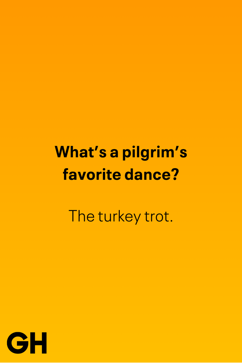 6) What’s a pilgrim’s favorite dance? 1) What key can’t open any doors?, 2) What do you call a turkey who tells jokes?, 3) Why did the pie go to the dentist?, 4) Why don’t turkeys trust each other?, 5) Why did the corn go to therapy?, 6) What do you call a group of musical sweet potatoes?, 7) What do you call a running turkey?, 8) Why did the mashed potatoes go to therapy?, 9) What do you call a turkey on the day after Thanksgiving?, 10) Why did the turkey join the comedy club?, 11) What’s the best way to fix a broken pumpkin?, 12) Why did the cranberry blush?, 13) What do you need to make Thanksgiving s'mores?, 15) What's blue and covered in feathers?, 17) What did the ocean say when it saw the Mayflower crossing?, 18) Did you hear about the turkey that plays baseball?, 20) What did the pilgrim wear to dinner?, 21) What’s a pilgrim’s favorite dance?, 22) Why do pilgrims' pants always fall down?, 24) Did you hear the one about the rude turkey?, 25) What did Dad say when he was asked to say grace?, 26) Where did the Pilgrims stand after landing on Plymouth Rock?, 27) What do you call rain on Turkey Day?, 28) Why did the policeman stop you on your way home last Thanksgiving?, 29) Why was the turkey asked to join a band?, 30) When are turkeys the most grateful?, 31) Why didn't the pilgrim want to make the bread?, 32) How do little pumpkins cross the road?, 33) What Thanksgiving treat is the most popular at the kids' table?, 34) Why should you never tell secrets in a cornfield?, 35) What's something usually insulting, but not on Thanksgiving?, 36) What's the best song to sing when preparing your turkey?, 37) What should you expect at the end of Thanksgiving?, 38) Did you hear about the scarecrow who won first prize?, 39) Who should you invite to your Friendsgiving?, 40) What sound does a turkey's phone make?, 41) What do sweet potatoes wear to bed?, 44) Why is corn so popular on Thanksgiving?, 45) Why did the turkey bring a microphone to dinner?, 46) What's the smallest unit of measurement in the pilgrim cookbook?, 47) What do you call a sad cranberry?, 48) What do Thanksgiving and Halloween have in common?, 49) What did the mother turkey say to her disobedient children?, 50) What did the turkey say to the computer?, 51) What is a pumpkin's favorite sport?, 52) What kind of face does a pilgrim make when he's in pain?, 53) What was the turkey suspected of?, 54) What's the best way to stuff a turkey?, 55) Which side of the turkey has the most feathers?, 56) What would you get if you crossed a turkey with a ghost?, 57) What sound does a limping turkey make?, 59) What do you call a holiday dinner without the parents?, 60) What smells the best at a Thanksgiving dinner?, 61) What did the turkey say before it was roasted?, 62) What's a turkey's favorite Thanksgiving food?, 63) What happened when the turkey got into a fight?, 64) What’s the most musical part of a turkey?, 65) When is the turkey soup bad for your health?, 66) Why can’t you take a turkey to church?, 67) What do you call a running turkey?, 68) Why did the turkey cross the road?, 69) What role do green beans play in Thanksgiving dinner?, 70) Knock Knock. Who's there? Tamara., 71) What do you call a pilgrim's vocabulary?, 72) Why do turkeys gobble?, 73) Kevin James, 74) What's Frankenstein's favorite Thanksgiving dish?, 75) Jim Gaffigan, 76) Why was the Thanksgiving soup so expensive?, 77) What kind of key can't open doors?, 78) What did the turkey say to the turkey hunter on Thanksgiving Day?, 79) How did the salt and pepper welcome all the guests?, 81) When do you serve tofu turkey?, 82) If April showers bring May flowers, what do May flowers bring?, 83) What kind of music did the Pilgrims like?, 84) Why should you never set the turkey next to the dessert?, 85) Why did the turkey cross the road twice?