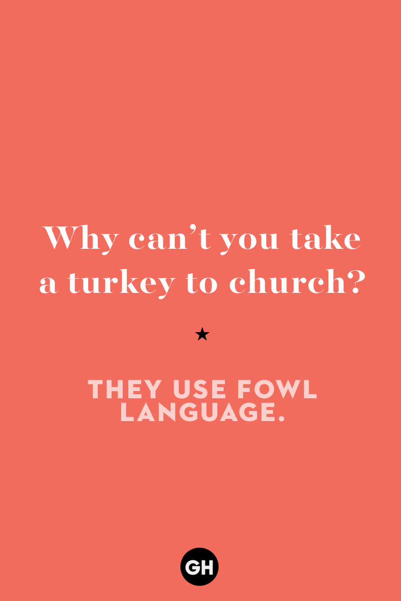 60 Corny But Hilarious Thanksgiving Jokes to Tell This Year 1) What key can’t open any doors?, 2) What do you call a turkey who tells jokes?, 3) Why did the pie go to the dentist?, 4) Why don’t turkeys trust each other?, 5) Why did the corn go to therapy?, 6) What do you call a group of musical sweet potatoes?, 7) What do you call a running turkey?, 8) Why did the mashed potatoes go to therapy?, 9) What do you call a turkey on the day after Thanksgiving?, 10) Why did the turkey join the comedy club?, 11) What’s the best way to fix a broken pumpkin?, 12) Why did the cranberry blush?, 13) What do you need to make Thanksgiving s'mores?, 15) What's blue and covered in feathers?, 17) What did the ocean say when it saw the Mayflower crossing?, 18) Did you hear about the turkey that plays baseball?, 20) What did the pilgrim wear to dinner?, 21) What’s a pilgrim’s favorite dance?, 22) Why do pilgrims' pants always fall down?, 24) Did you hear the one about the rude turkey?, 25) What did Dad say when he was asked to say grace?, 26) Where did the Pilgrims stand after landing on Plymouth Rock?, 27) What do you call rain on Turkey Day?, 28) Why did the policeman stop you on your way home last Thanksgiving?, 29) Why was the turkey asked to join a band?, 30) When are turkeys the most grateful?, 31) Why didn't the pilgrim want to make the bread?, 32) How do little pumpkins cross the road?, 33) What Thanksgiving treat is the most popular at the kids' table?, 34) Why should you never tell secrets in a cornfield?, 35) What's something usually insulting, but not on Thanksgiving?, 36) What's the best song to sing when preparing your turkey?, 37) What should you expect at the end of Thanksgiving?, 38) Did you hear about the scarecrow who won first prize?, 39) Who should you invite to your Friendsgiving?, 40) What sound does a turkey's phone make?, 41) What do sweet potatoes wear to bed?, 44) Why is corn so popular on Thanksgiving?, 45) Why did the turkey bring a microphone to dinner?, 46) What's the smallest unit of measurement in the pilgrim cookbook?, 47) What do you call a sad cranberry?, 48) What do Thanksgiving and Halloween have in common?, 49) What did the mother turkey say to her disobedient children?, 50) What did the turkey say to the computer?, 51) What is a pumpkin's favorite sport?, 52) What kind of face does a pilgrim make when he's in pain?, 53) What was the turkey suspected of?, 54) What's the best way to stuff a turkey?, 55) Which side of the turkey has the most feathers?, 56) What would you get if you crossed a turkey with a ghost?, 57) What sound does a limping turkey make?, 59) What do you call a holiday dinner without the parents?, 60) What smells the best at a Thanksgiving dinner?, 61) What did the turkey say before it was roasted?, 62) What's a turkey's favorite Thanksgiving food?, 63) What happened when the turkey got into a fight?, 64) What’s the most musical part of a turkey?, 65) When is the turkey soup bad for your health?, 66) Why can’t you take a turkey to church?, 67) What do you call a running turkey?, 68) Why did the turkey cross the road?, 69) What role do green beans play in Thanksgiving dinner?, 70) Knock Knock. Who's there? Tamara., 71) What do you call a pilgrim's vocabulary?, 72) Why do turkeys gobble?, 73) Kevin James, 74) What's Frankenstein's favorite Thanksgiving dish?, 75) Jim Gaffigan, 76) Why was the Thanksgiving soup so expensive?, 77) What kind of key can't open doors?, 78) What did the turkey say to the turkey hunter on Thanksgiving Day?, 79) How did the salt and pepper welcome all the guests?, 81) When do you serve tofu turkey?, 82) If April showers bring May flowers, what do May flowers bring?, 83) What kind of music did the Pilgrims like?, 84) Why should you never set the turkey next to the dessert?, 85) Why did the turkey cross the road twice?