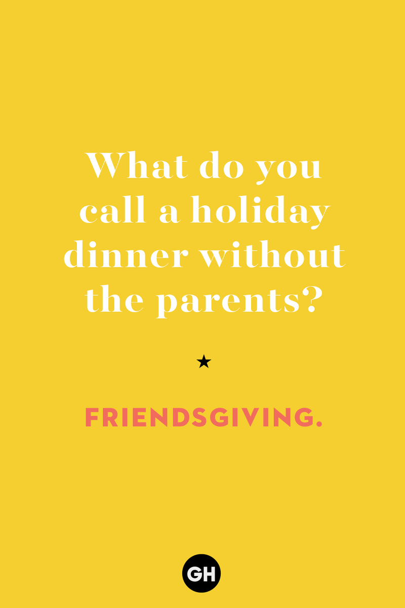 60 Corny But Hilarious Thanksgiving Jokes to Tell This Year 1) What key can’t open any doors?, 2) What do you call a turkey who tells jokes?, 3) Why did the pie go to the dentist?, 4) Why don’t turkeys trust each other?, 5) Why did the corn go to therapy?, 6) What do you call a group of musical sweet potatoes?, 7) What do you call a running turkey?, 8) Why did the mashed potatoes go to therapy?, 9) What do you call a turkey on the day after Thanksgiving?, 10) Why did the turkey join the comedy club?, 11) What’s the best way to fix a broken pumpkin?, 12) Why did the cranberry blush?, 13) What do you need to make Thanksgiving s'mores?, 15) What's blue and covered in feathers?, 17) What did the ocean say when it saw the Mayflower crossing?, 18) Did you hear about the turkey that plays baseball?, 20) What did the pilgrim wear to dinner?, 21) What’s a pilgrim’s favorite dance?, 22) Why do pilgrims' pants always fall down?, 24) Did you hear the one about the rude turkey?, 25) What did Dad say when he was asked to say grace?, 26) Where did the Pilgrims stand after landing on Plymouth Rock?, 27) What do you call rain on Turkey Day?, 28) Why did the policeman stop you on your way home last Thanksgiving?, 29) Why was the turkey asked to join a band?, 30) When are turkeys the most grateful?, 31) Why didn't the pilgrim want to make the bread?, 32) How do little pumpkins cross the road?, 33) What Thanksgiving treat is the most popular at the kids' table?, 34) Why should you never tell secrets in a cornfield?, 35) What's something usually insulting, but not on Thanksgiving?, 36) What's the best song to sing when preparing your turkey?, 37) What should you expect at the end of Thanksgiving?, 38) Did you hear about the scarecrow who won first prize?, 39) Who should you invite to your Friendsgiving?, 40) What sound does a turkey's phone make?, 41) What do sweet potatoes wear to bed?, 44) Why is corn so popular on Thanksgiving?, 45) Why did the turkey bring a microphone to dinner?, 46) What's the smallest unit of measurement in the pilgrim cookbook?, 47) What do you call a sad cranberry?, 48) What do Thanksgiving and Halloween have in common?, 49) What did the mother turkey say to her disobedient children?, 50) What did the turkey say to the computer?, 51) What is a pumpkin's favorite sport?, 52) What kind of face does a pilgrim make when he's in pain?, 53) What was the turkey suspected of?, 54) What's the best way to stuff a turkey?, 55) Which side of the turkey has the most feathers?, 56) What would you get if you crossed a turkey with a ghost?, 57) What sound does a limping turkey make?, 59) What do you call a holiday dinner without the parents?, 60) What smells the best at a Thanksgiving dinner?, 61) What did the turkey say before it was roasted?, 62) What's a turkey's favorite Thanksgiving food?, 63) What happened when the turkey got into a fight?, 64) What’s the most musical part of a turkey?, 65) When is the turkey soup bad for your health?, 66) Why can’t you take a turkey to church?, 67) What do you call a running turkey?, 68) Why did the turkey cross the road?, 69) What role do green beans play in Thanksgiving dinner?, 70) Knock Knock. Who's there? Tamara., 71) What do you call a pilgrim's vocabulary?, 72) Why do turkeys gobble?, 73) Kevin James, 74) What's Frankenstein's favorite Thanksgiving dish?, 75) Jim Gaffigan, 76) Why was the Thanksgiving soup so expensive?, 77) What kind of key can't open doors?, 78) What did the turkey say to the turkey hunter on Thanksgiving Day?, 79) How did the salt and pepper welcome all the guests?, 81) When do you serve tofu turkey?, 82) If April showers bring May flowers, what do May flowers bring?, 83) What kind of music did the Pilgrims like?, 84) Why should you never set the turkey next to the dessert?, 85) Why did the turkey cross the road twice?
