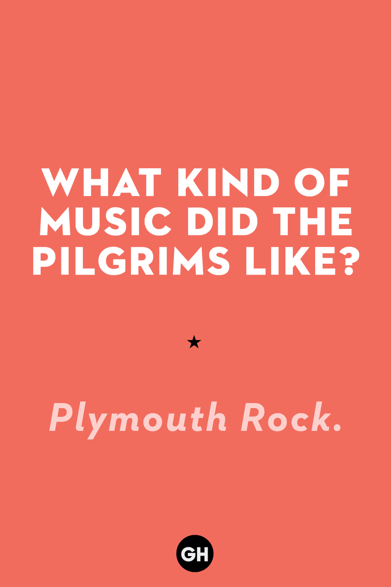 What kind of music did the Pilgrims like? 1) What key can’t open any doors?, 2) What do you call a turkey who tells jokes?, 3) Why did the pie go to the dentist?, 4) Why don’t turkeys trust each other?, 5) Why did the corn go to therapy?, 6) What do you call a group of musical sweet potatoes?, 7) What do you call a running turkey?, 8) Why did the mashed potatoes go to therapy?, 9) What do you call a turkey on the day after Thanksgiving?, 10) Why did the turkey join the comedy club?, 11) What’s the best way to fix a broken pumpkin?, 12) Why did the cranberry blush?, 13) What do you need to make Thanksgiving s'mores?, 15) What's blue and covered in feathers?, 17) What did the ocean say when it saw the Mayflower crossing?, 18) Did you hear about the turkey that plays baseball?, 20) What did the pilgrim wear to dinner?, 21) What’s a pilgrim’s favorite dance?, 22) Why do pilgrims' pants always fall down?, 24) Did you hear the one about the rude turkey?, 25) What did Dad say when he was asked to say grace?, 26) Where did the Pilgrims stand after landing on Plymouth Rock?, 27) What do you call rain on Turkey Day?, 28) Why did the policeman stop you on your way home last Thanksgiving?, 29) Why was the turkey asked to join a band?, 30) When are turkeys the most grateful?, 31) Why didn't the pilgrim want to make the bread?, 32) How do little pumpkins cross the road?, 33) What Thanksgiving treat is the most popular at the kids' table?, 34) Why should you never tell secrets in a cornfield?, 35) What's something usually insulting, but not on Thanksgiving?, 36) What's the best song to sing when preparing your turkey?, 37) What should you expect at the end of Thanksgiving?, 38) Did you hear about the scarecrow who won first prize?, 39) Who should you invite to your Friendsgiving?, 40) What sound does a turkey's phone make?, 41) What do sweet potatoes wear to bed?, 44) Why is corn so popular on Thanksgiving?, 45) Why did the turkey bring a microphone to dinner?, 46) What's the smallest unit of measurement in the pilgrim cookbook?, 47) What do you call a sad cranberry?, 48) What do Thanksgiving and Halloween have in common?, 49) What did the mother turkey say to her disobedient children?, 50) What did the turkey say to the computer?, 51) What is a pumpkin's favorite sport?, 52) What kind of face does a pilgrim make when he's in pain?, 53) What was the turkey suspected of?, 54) What's the best way to stuff a turkey?, 55) Which side of the turkey has the most feathers?, 56) What would you get if you crossed a turkey with a ghost?, 57) What sound does a limping turkey make?, 59) What do you call a holiday dinner without the parents?, 60) What smells the best at a Thanksgiving dinner?, 61) What did the turkey say before it was roasted?, 62) What's a turkey's favorite Thanksgiving food?, 63) What happened when the turkey got into a fight?, 64) What’s the most musical part of a turkey?, 65) When is the turkey soup bad for your health?, 66) Why can’t you take a turkey to church?, 67) What do you call a running turkey?, 68) Why did the turkey cross the road?, 69) What role do green beans play in Thanksgiving dinner?, 70) Knock Knock. Who's there? Tamara., 71) What do you call a pilgrim's vocabulary?, 72) Why do turkeys gobble?, 73) Kevin James, 74) What's Frankenstein's favorite Thanksgiving dish?, 75) Jim Gaffigan, 76) Why was the Thanksgiving soup so expensive?, 77) What kind of key can't open doors?, 78) What did the turkey say to the turkey hunter on Thanksgiving Day?, 79) How did the salt and pepper welcome all the guests?, 81) When do you serve tofu turkey?, 82) If April showers bring May flowers, what do May flowers bring?, 83) What kind of music did the Pilgrims like?, 84) Why should you never set the turkey next to the dessert?, 85) Why did the turkey cross the road twice?