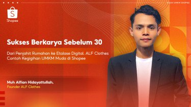 Sebelum Usia 30: Dari Jahitan Tangan ke Platform Digital, Perjalanan ALF Clothes Menjadi UMKM Sukses di Shopee