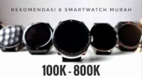 Top 8+ Rekomendasi Smartwatch Murah Rp100-800 Ribu, Fitur Lengkap dan Desain Kekinian