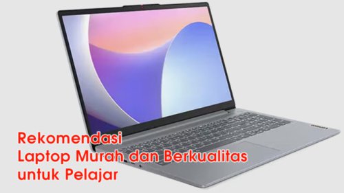 3 Rekomendasi Laptop Murah dan Berkualitas di 2025 Ideal untuk Pelajar dan Mahasiswa!
