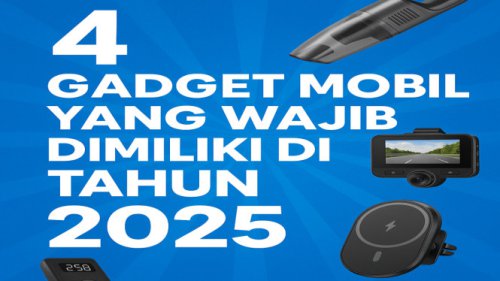4 Gadget Mobil yang Wajib Dimiliki Setiap Pemilik Mobil di Tahun 2025