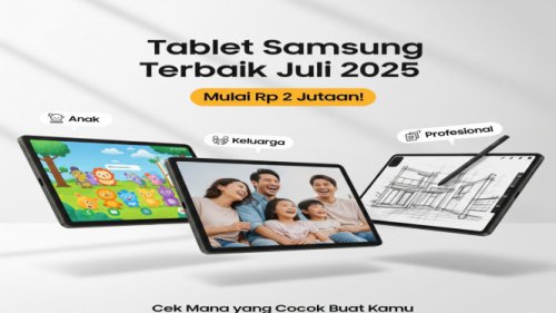 Tablet Samsung Terbaik Juli 2025 Mulai Rp 2 Jutaan! Cek Mana yang Cocok Buat Kamu