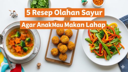 Anak Susah Makan Sayur? Nomor 3 Pasti Jadi Favoritnya!