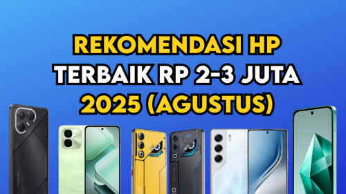 Rekomendasi HP Terbaik Rp 2-3 Juta 2025 (Agustus)