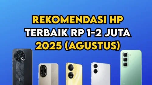 Rekomendasi HP Terbaik Rp 1-2 Juta 2025 (Agustus)