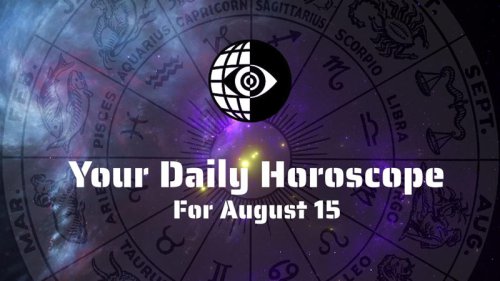 Finding Your Own Purpose, Aries (March 21-April 19), Taurus (April 20-May 20), Gemini (May 21-June 21), Cancer (June 22-July 22), Leo (July 23-Aug. 22), Virgo (Aug. 23-Sept. 22), Libra (Sept. 23-Oct. 23), Scorpio (Oct. 24-Nov. 21), Sagittarius (Nov. 22-Dec. 21), Capricorn (Dec. 22-Jan. 19), Aquarius (Jan. 20-Feb. 18), Pisces (Feb. 19-March 20), Today's Birthday (August 15), Your Daily Horoscope for August 15: Finding Your Own Purpose